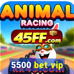 5500 bet vip